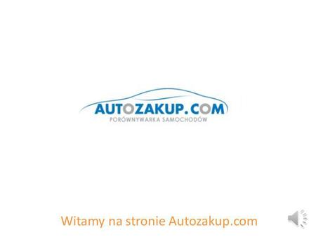 Witamy na stronie Autozakup.com Jedynej wielokryterialnej porównywarki samochodów.