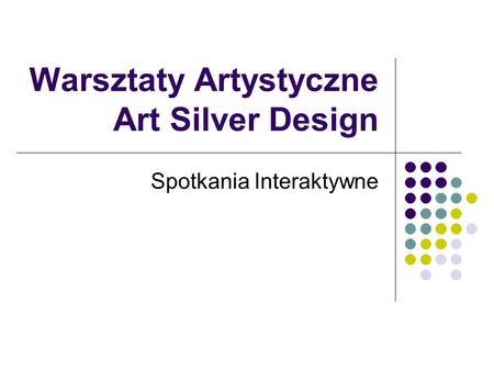 Warsztaty Artystyczne Art Silver Design Spotkania Interaktywne.