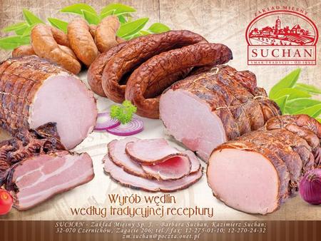 Zakład mięsny „Suchan” został założony w 1992 roku i od początku swojej działalności przywiązuje ogromną wagę do jakości oferowanych wyrobów, w celu jak.