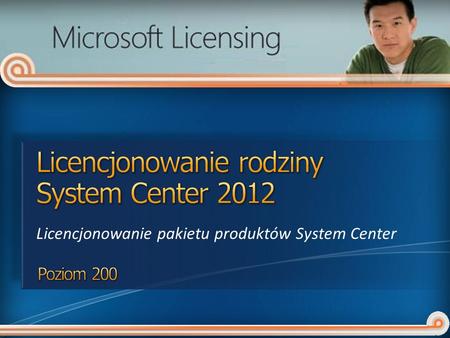 Licencjonowanie rodziny System Center 2012