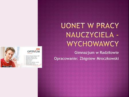 Gimnazjum w Radziłowie Opracowanie: Zbigniew Mroczkowski.