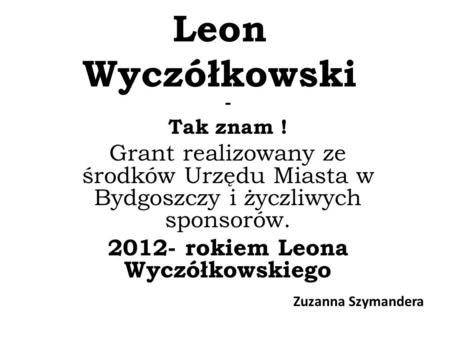 2012- rokiem Leona Wyczółkowskiego