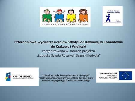 Czterodniowa wycieczka uczniów Szkoły Podstawowej w Konradowie do Krakowa i Wieliczki zorganizowana w ramach projektu „Lubuska Szkoła Równych Szans-III.