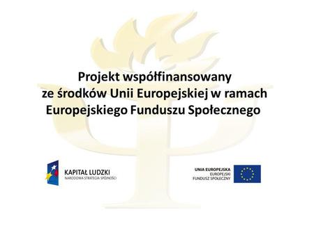 Projekt współfinansowany ze środków Unii Europejskiej w ramach Europejskiego Funduszu Społecznego.