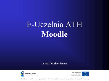 E-Uczelnia ATH Moodle dr inż. Jarosław Janusz.