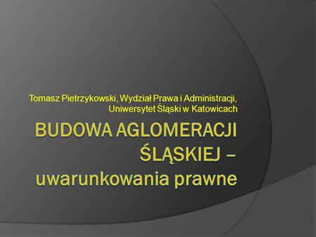 Tomasz Pietrzykowski, Wydział Prawa i Administracji, Uniwersytet Śląski w Katowicach.
