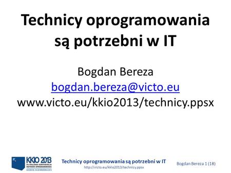Technicy oprogramowania są potrzebni w IT  Bogdan Bereza 1 (18) Technicy oprogramowania są potrzebni w IT Bogdan.