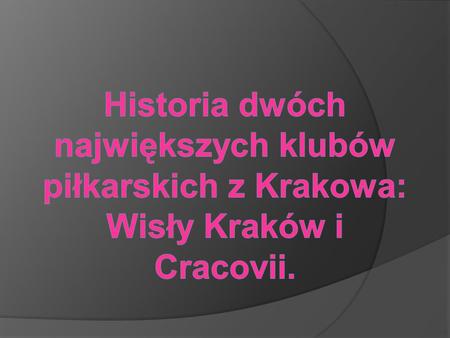 Historia dwóch największych klubów piłkarskich z Krakowa: