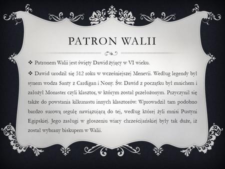 PATRON WALII Patronem Walii jest święty Dawid żyjący w VI wieku.