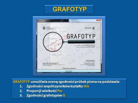 GRAFOTYP GRAFOTYP umożliwia ocenę zgodności próbek pisma na podstawie: