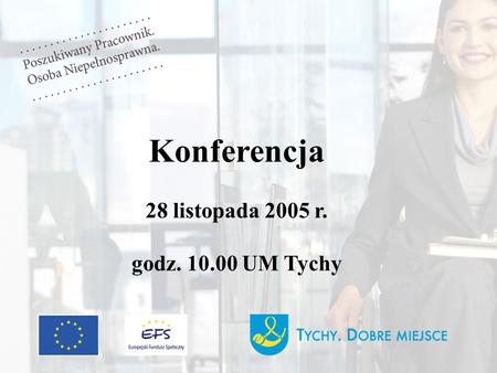 Konferencja 28 listopada 2005 r. godz. 10.00 UM Tychy.