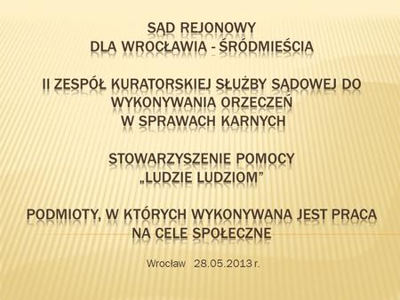Sąd rejonowy dla Wrocławia - śródmieścia II zespół kuratorskiej służby sądowej do wykonywania orzeczeń w sprawach karnych Stowarzyszenie Pomocy „Ludzie.