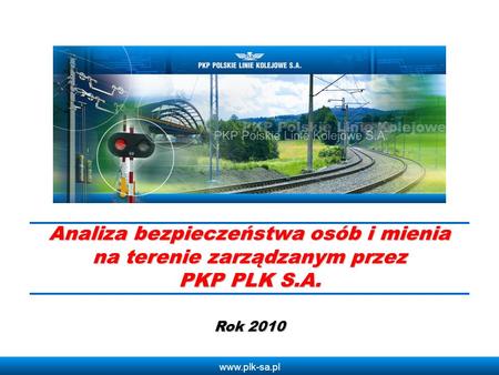 Analiza bezpieczeństwa osób i mienia na terenie zarządzanym przez PKP PLK S.A. Rok 2010.