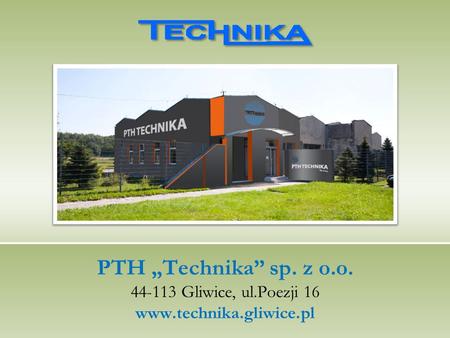 PTH „Technika” sp. z o. o Gliwice, ul. Poezji 16 www. technika