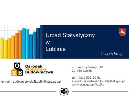 Urząd Statystyczny w Lublinie Liczy się każdy ul. Leszczyńskiego 48 20-068 Lublin tel.: (81) 533 20 51