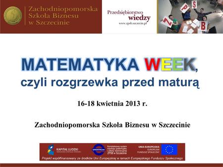 16-18 kwietnia 2013 r. Zachodniopomorska Szkoła Biznesu w Szczecinie.