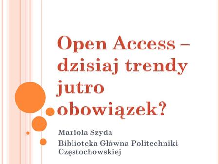 Mariola Szyda Biblioteka Główna Politechniki Częstochowskiej.