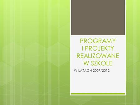PROGRAMY I PROJEKTY REALIZOWANE W SZKOLE W LATACH 2007/2012.