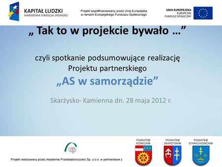 Tak to w projekcie bywało … czyli spotkanie podsumowujące realizację Projektu partnerskiego AS w samorządzie Skarżysko- Kamienna dn. 28 maja 2012 r.
