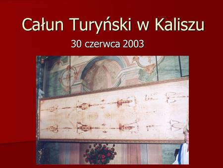 Całun Turyński w Kaliszu