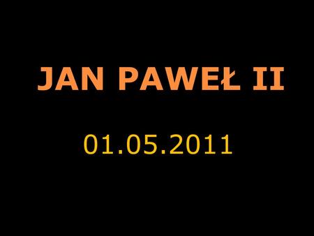 JAN PAWEŁ II 01.05.2011.