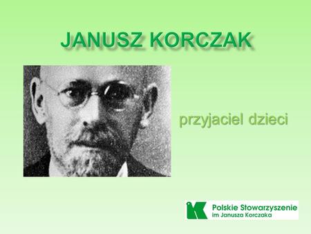 Janusz Korczak przyjaciel dzieci.