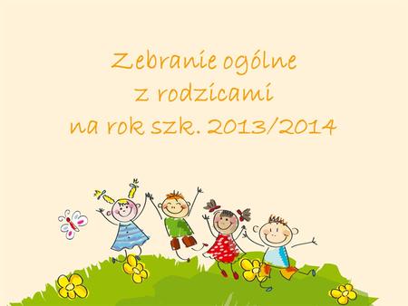 Zebranie ogólne z rodzicami na rok szk. 2013/2014.