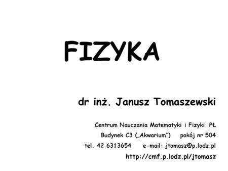FIZYKA dr inż. Janusz Tomaszewski