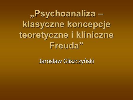 „Psychoanaliza – klasyczne koncepcje teoretyczne i kliniczne Freuda”
