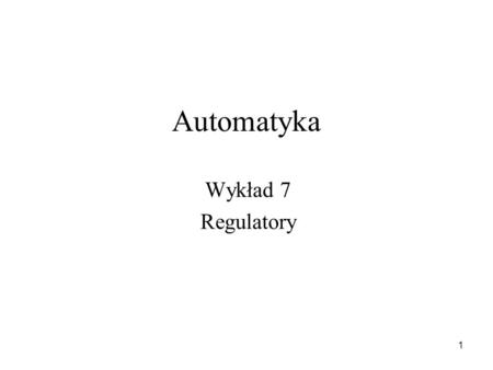 Automatyka Wykład 7 Regulatory.