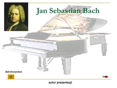 Jan Sebastian Bach Zakończ pokaz autor prezentacji.