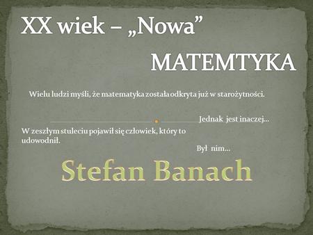 Stefan Banach XX wiek – „Nowa” MATEMTYKA