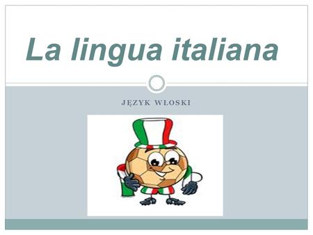 La lingua italiana Język włoski.