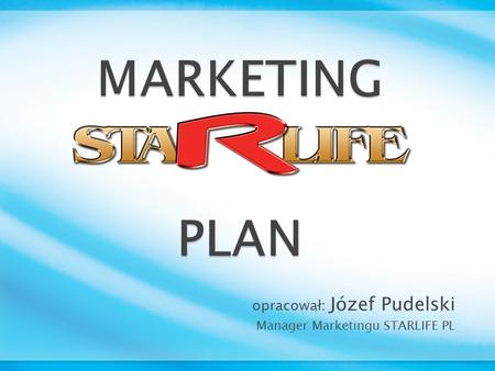 opracował: Józef Pudelski Manager Marketingu STARLIFE PL