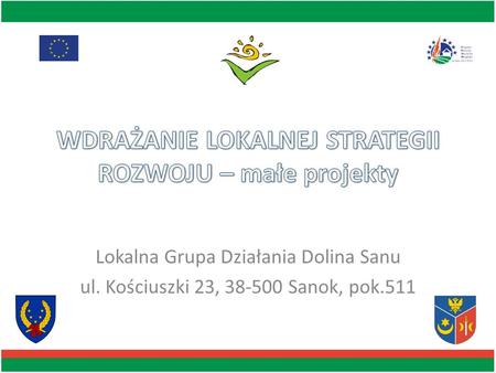 Lokalna Grupa Działania Dolina Sanu ul. Kościuszki 23, 38-500 Sanok, pok.511.