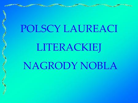 POLSCY LAUREACI LITERACKIEJ NAGRODY NOBLA.