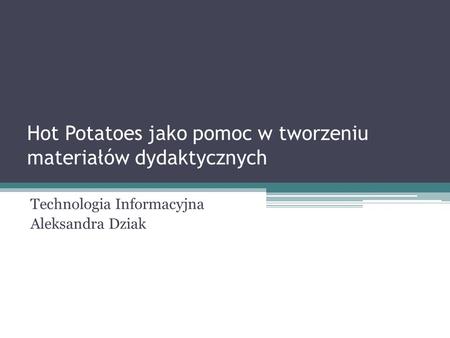Hot Potatoes jako pomoc w tworzeniu materiałów dydaktycznych