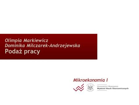 Olimpia Markiewicz Dominika Milczarek-Andrzejewska Podaż pracy