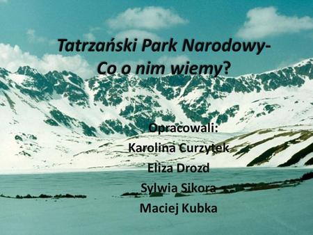 Tatrzański Park Narodowy- Co o nim wiemy?