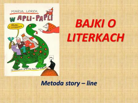 BAJKI O LITERKACH Metoda story – line.
