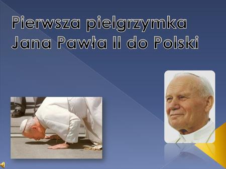 Pierwsza pielgrzymka Jana Pawła II do Polski.
