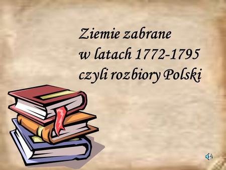 Ziemie zabrane w latach 1772-1795 czyli rozbiory Polski.
