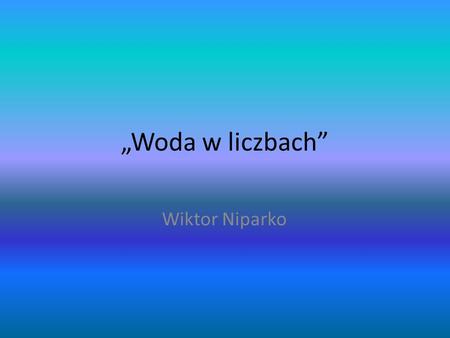 „Woda w liczbach” Wiktor Niparko.