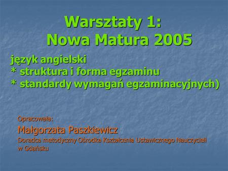 Warsztaty 1: Nowa Matura 2005 język angielski