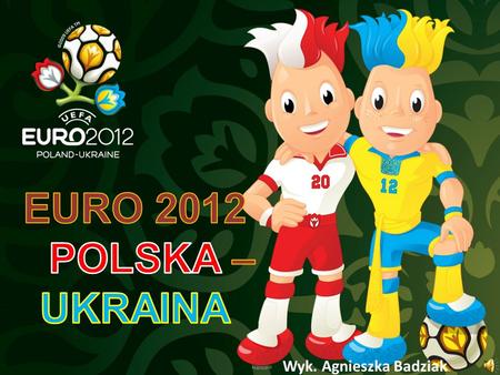EURO 2012 POLSKA – UKRAINA Wyk. Agnieszka Badziak.