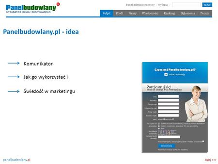 Panelbudowlany.pl Panelbudowlany.pl - idea Komunikator Jak go wykorzystać ? Dalej >>> Świeżość w marketingu.