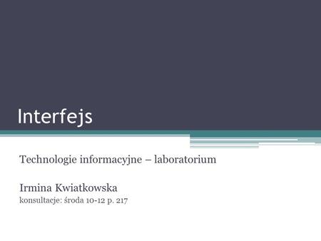 Interfejs Technologie informacyjne – laboratorium Irmina Kwiatkowska