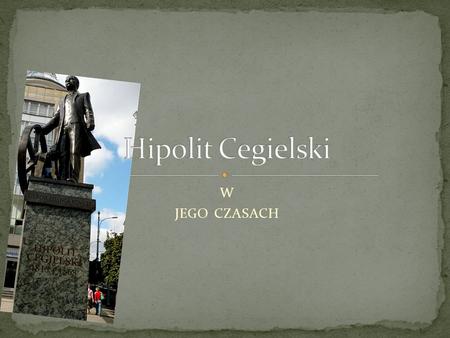 Hipolit Cegielski W JEGO CZASACH.