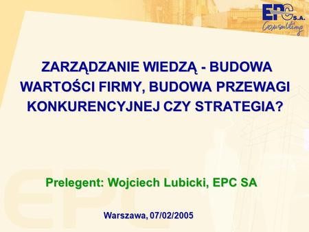 Prelegent: Wojciech Lubicki, EPC SA