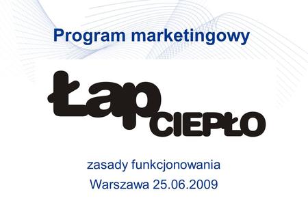 Zasady funkcjonowania Warszawa 25.06.2009 Program marketingowy.